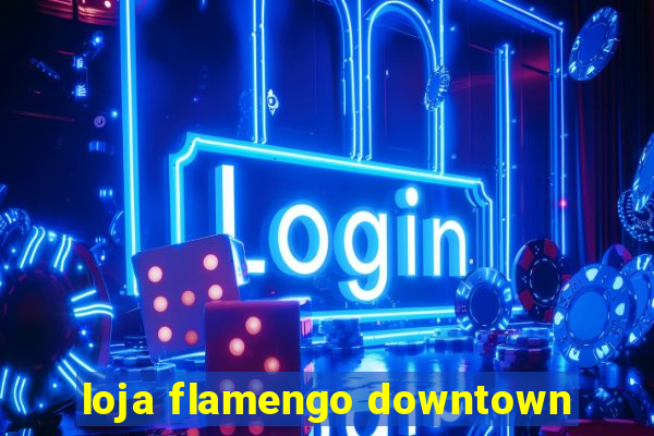 loja flamengo downtown